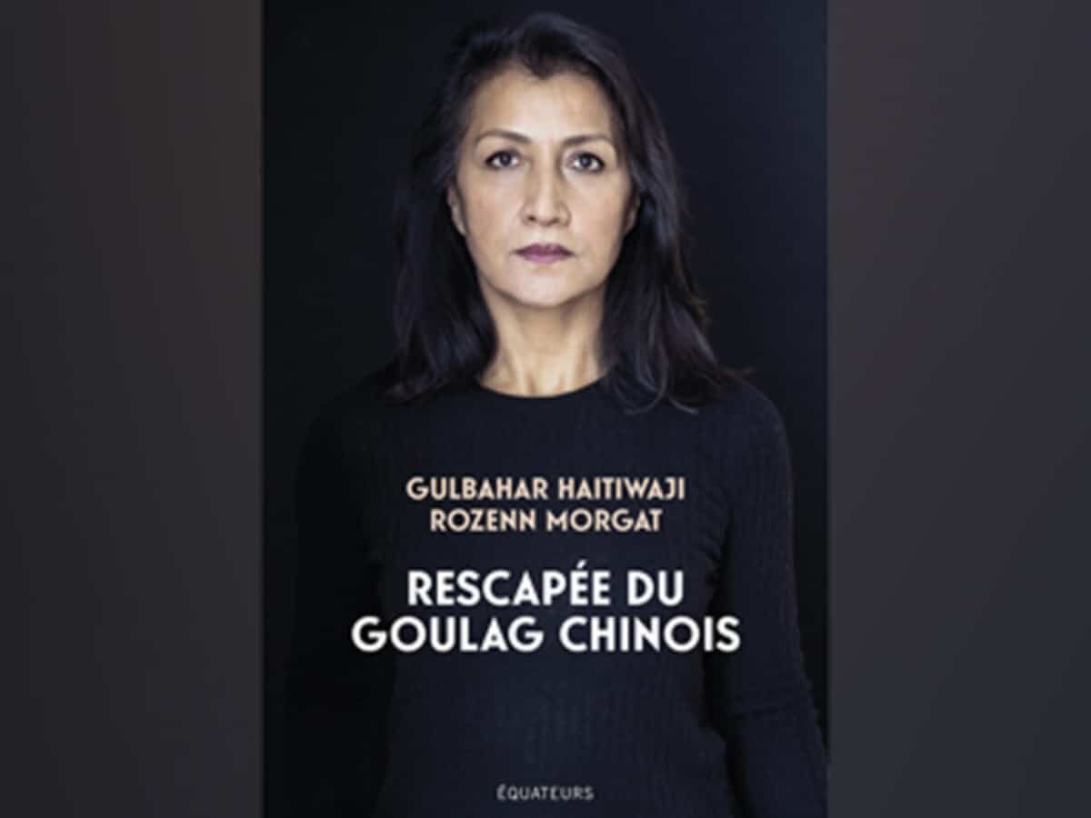 "RESCAPÉE DU GOULAG CHINOIS", Premier témoignage d’une survivante ouïghoure / Rozenn Morgat, Gulbahar Haitiwaji