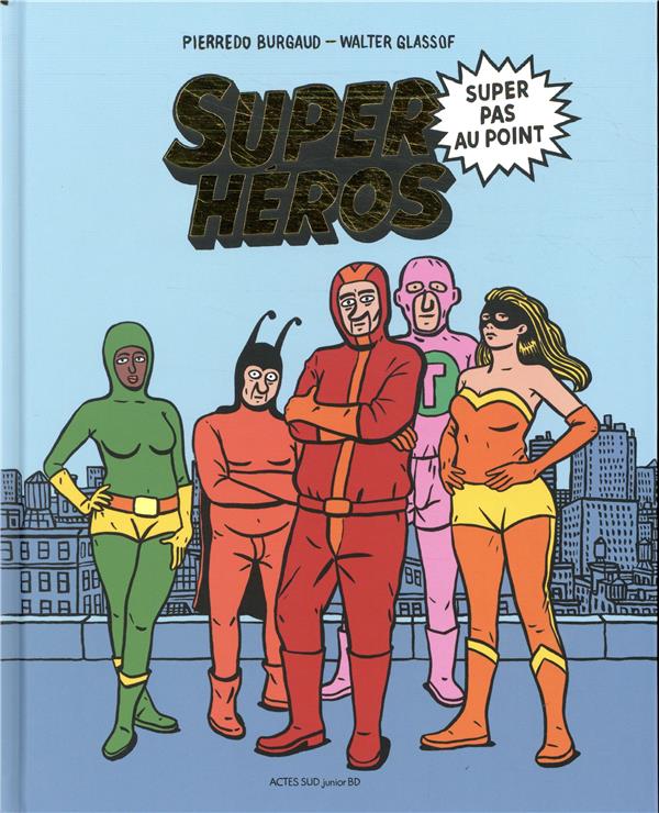 "Super héros super pas au point" de Pierre-Dominique Burgaud, Walter Glassof, chez Acte Sud Junior.