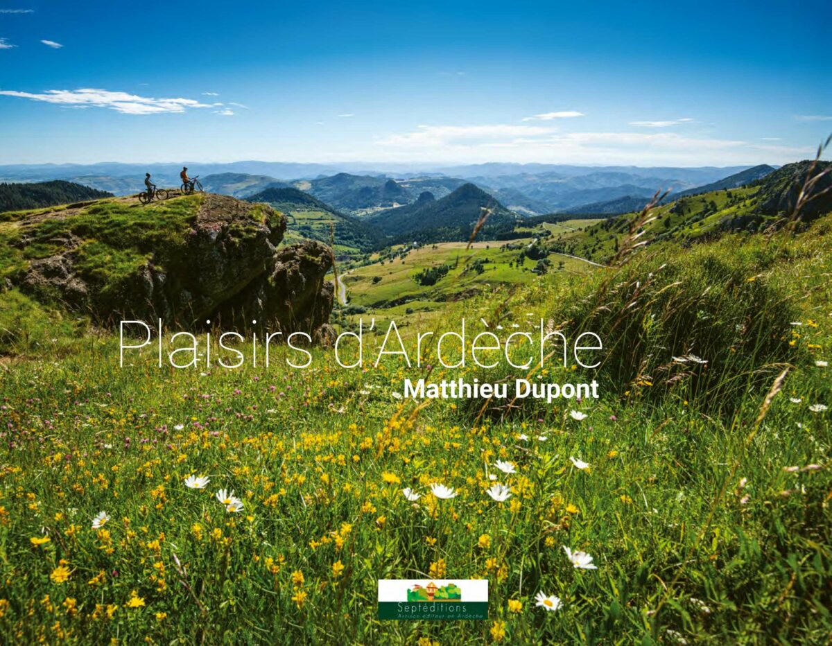 "Plaisirs d'Ardèche", le beau livre photos de Matthieu Dupont - Photographie vient de paraitre à Septéditions artisan éditeur en Ardèche.