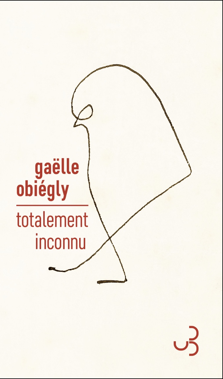 Totalement inconnu de Gaëlle Obiégly, aux éditions Christian Bourgois