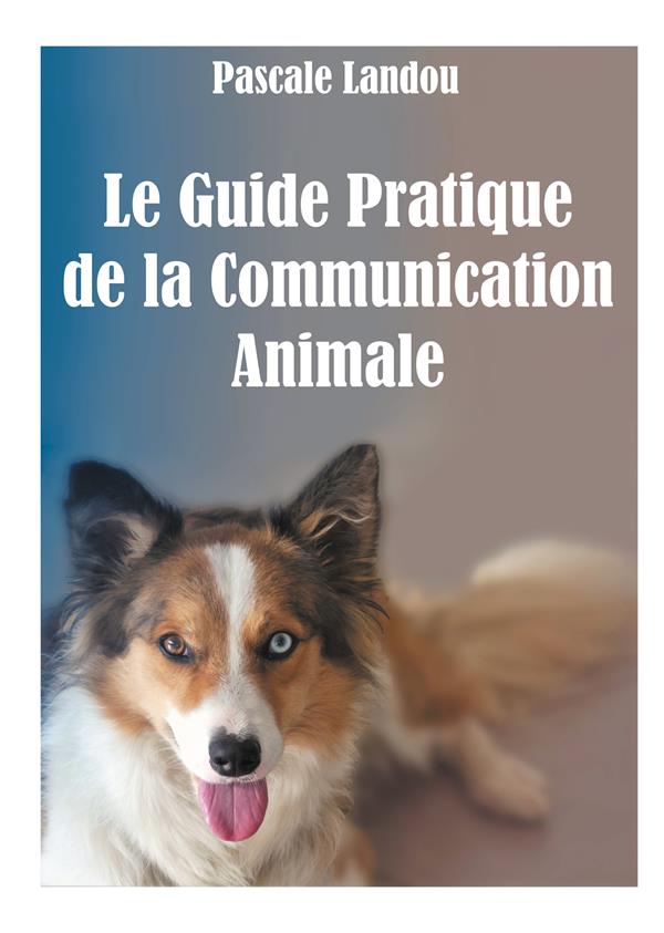 "Le Guide Pratique de la Communication Animale" de Pascale LANDOU, 23€