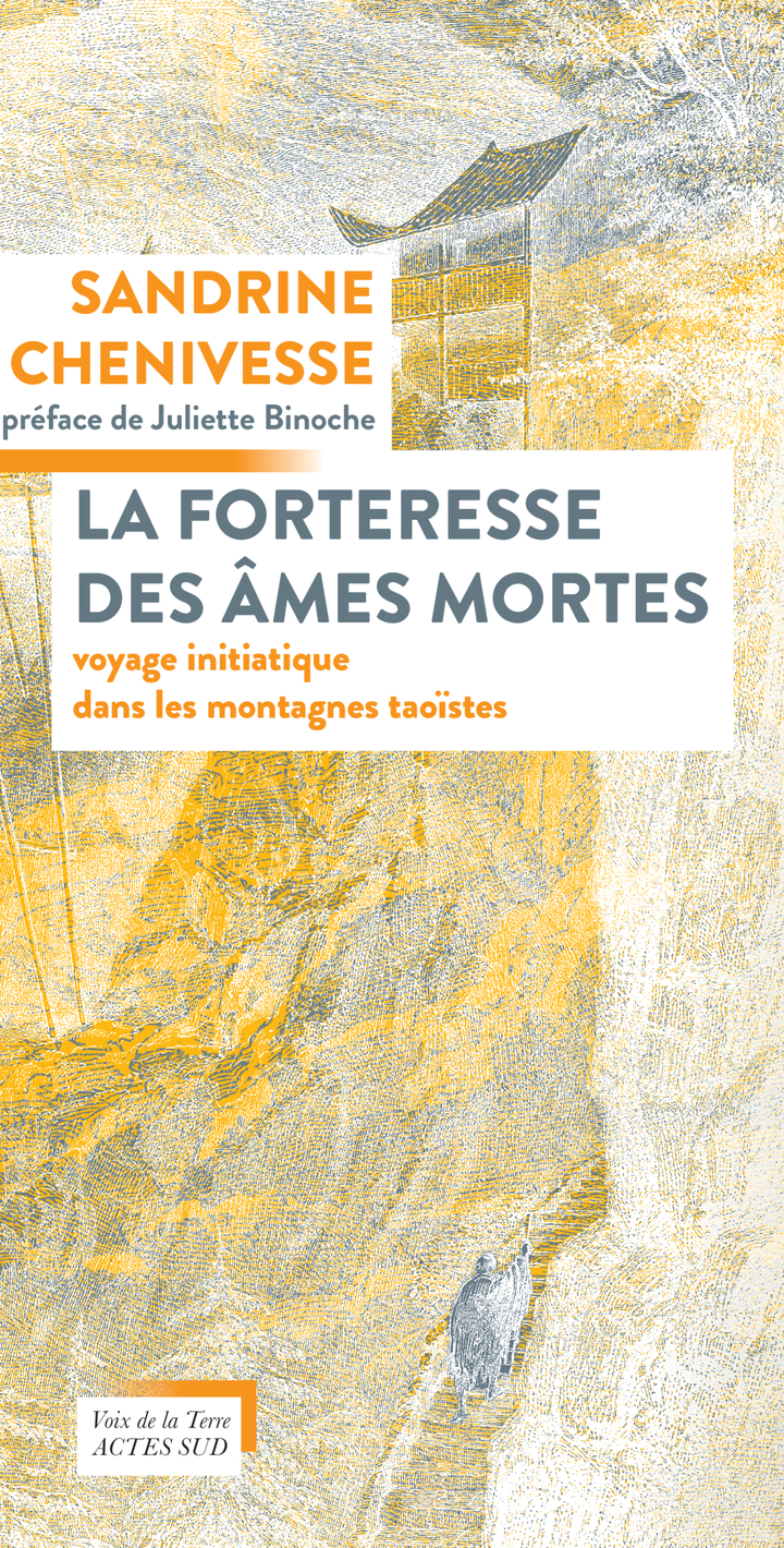 La forteresse des âmes mortes, voyage initiatique dans les montagnes Taoïstes de Sandrine CHENIVESSE, chez Actes Sud-