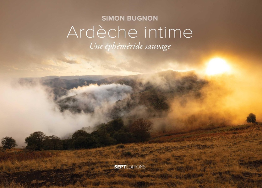 Ardèche intime : Une éphéméride sauvage de Simon Bugnon, chez Septeditions – 22€